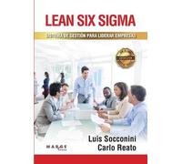 Carlo Reato Luis S Lean Six Sigma. Sistema de gestión para liderar (Tascabile)