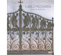 Carlo Rizzarda «poeta del ferro». Ediz. illustrata