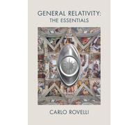 Carlo Rovelli General Relativity: The Essentials (Tascabile)