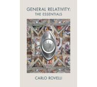 Carlo Rovelli General Relativity: The Essentials (Tascabile)