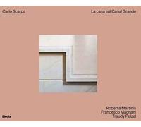 Carlo Scarpa. La casa sul Canal Grande. Ediz. a colori