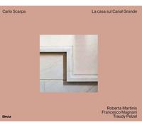 Carlo Scarpa. La casa sul Canal Grande. Ediz. a colori - Martinis Roberta,...
