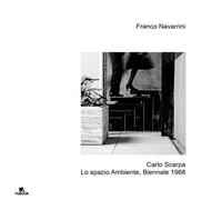 Carlo Scarpa, lo spazio ambiente, Biennale 1968. Ediz. illustrata