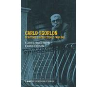 Carlo Sgorlon. Scrittore e intellettuale friulano