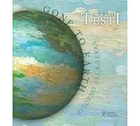 Carlo Testi. Gone to earth-Ritorno alla terra. Catalogo della mostra. Ediz. bilingue