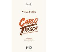 Carlo Tresca. Il latin lover dell'anarchia