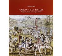 Carlo V e la Sicilia tra guerre, rivolte, fede e ragion di Stato di Agati S.