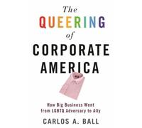 Carlos A. Ball The Queering of Corporate America (Tascabile)