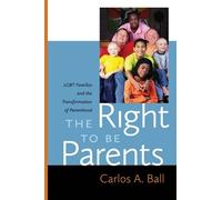 Carlos A. Ball The Right to Be Parents (Copertina rigida)