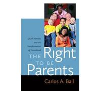 Carlos A. Ball The Right to Be Parents (Tascabile)