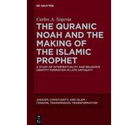 Carlos A. Segov The Quranic Noah and the Making of the Islamic Proph (Tascabile)