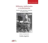 Carlos Aguirre Militantes, Intelectuales Y Revolucionarios (Tascabile)