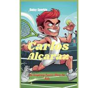 Carlos Alcaraz: An Inspiring Tennis Story for Kids