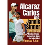 Carlos Alcaraz And Jannik Sinner Changeover: New Era of Tennis- Journey from Rising Star to World No 1