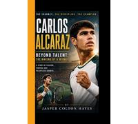 CARLOS ALCARAZ: Beyond Talent: The Making of a Winner