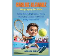 Carlos Alcaraz Biography for Kids: Little Racket, Big Dreams - How a Happy Boy Learned to Shine on Every Tennis Court!