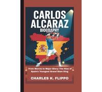 CARLOS ALCARAZ BIOGRAPHY: From Murcia to Major Glory: The Rise of Spain’s Youngest Grand Slam King