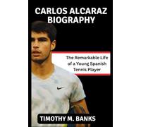 Carlos Alcaraz Biography: The Remarkable Life of a Young Spanish Tennis Player