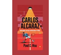 Carlos Alcaraz: Redefining the Next Generation of Tennis