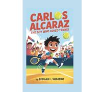 CARLOS ALCARAZ: The Boy Who Loved Tennis