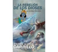 Carlos Alonzo Carrillo La rebelión de los dioses (Copertina rigida)