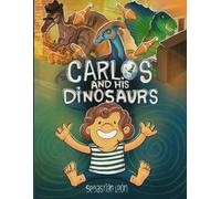 Carlos and his Dinosaurs. Illustrated story that encourages creativity and inventiveness.: A journey through the imagination