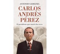 Carlos Andrés Pérez: El presidente que murió dos veces