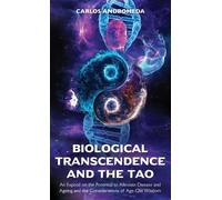 Carlos Andromed Biological Transcendence and the Tao, An Exposé on t (Tascabile)