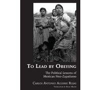 Carlos Antonio Aguirre Rojas To Lead by Obeying (Tascabile) Latin America
