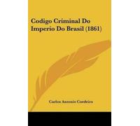 Carlos Antonio Cordeiro Codigo Criminal Do Imperio Do Brasil (1861) (Tascabile)