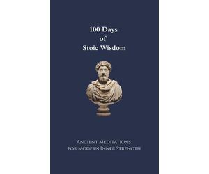 Carlos Augustus 100 Days of Stoic Wisdom Ancient Meditations for Mod (Tascabile)