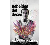 Carlos Barea Rebeldes del deseo: Gais, lesbianas y bisexuales en la (Tascabile)