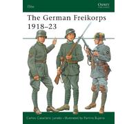 Carlos Caballero Jurado The German Freikorps 1918-23 (Tascabile) Elite