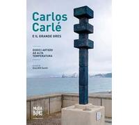 Carlos Carlé e il grande gres. Dodici artieri ad alta temperatura. Ediz. italiane e inglese