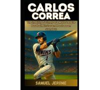 CARLOS CORREA: The Inspiring Journey of a Major League Baseball All-Star and Postseason Standout