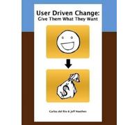 Carlos del Rio Jeff Noeth User Driven Change: Give Them What They Wa (Tascabile)