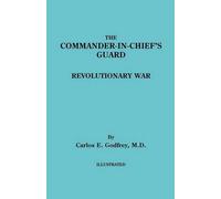 Carlos E. Godfrey The Commander-in-Chief's Guard. Revolutionary War (Tascabile)