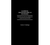 Carlos E. Santiago Labor in the Puerto Rican Economy (Copertina rigida)