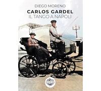 Carlos Gardel. Il tango a Napoli