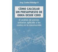Carlos Hidalgo P Cómo calcular un presupuesto de obra desde cero (Tascabile)