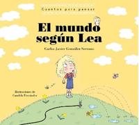 Carlos Javier G El mundo según Lea. Cuentos para pensar / The (Copertina rigida)