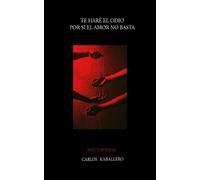 Carlos Kaballero Te haré el odio, por si el amor no basta (Tascabile)