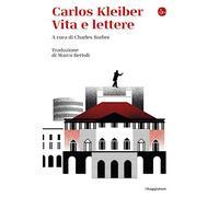 Carlos Kleiber. Vita e lettere