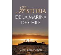 Carlos López Urrutia Historia de la Marina de Chile (Tascabile)