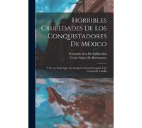 Carlos María de Bustamante Fernando Horribles Crueldades De Los Con (Tascabile)