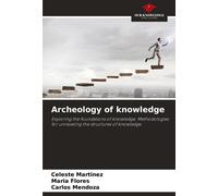Carlos Mendoza Celeste Martinez María Flores Archeology of knowledge (Tascabile)
