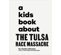 Carlos Moreno A Kids Book About The Tulsa Race Massacre (Copertina rigida)