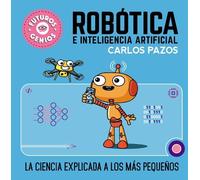 Carlos Pazos Robótica e inteligencia artificial: La ciencia e (Copertina rigida)