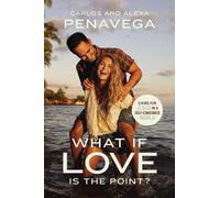 Carlos PenaVega Alexa PenaVega What If Love Is the Point? (Copertina rigida)