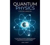 Carlos Pratt Quantum physics and mechanics for beginners (Tascabile)